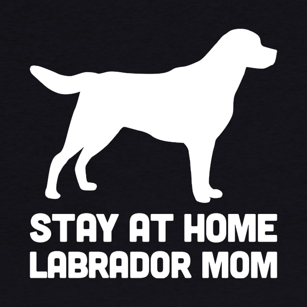 Labrador - Funny Stay At Home Dog Mom by MeatMan